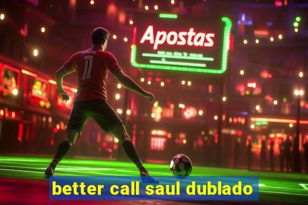 better call saul dublado